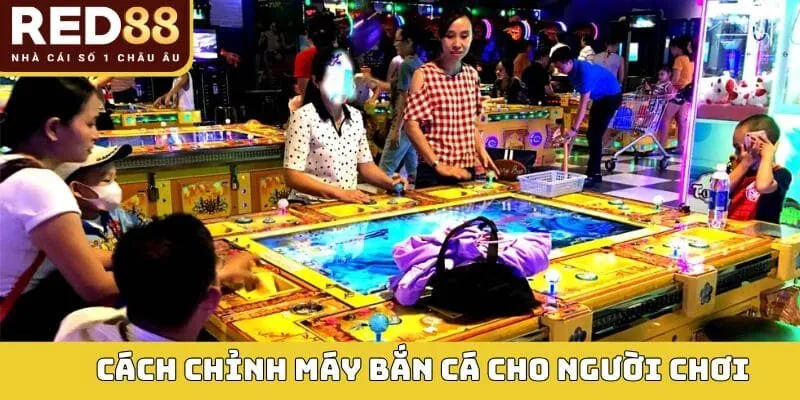 Hướng dẫn cách chỉnh máy bắn cá cho người chơi