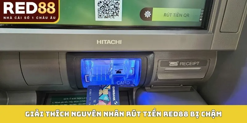 Giải thích nguyên nhân rút tiền Red88 bị chậm